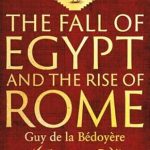 Discover the Untold Secrets: The Fall of Egypt and the Rise of Rome – A History of the Ptolemies