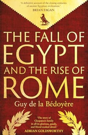 Discover the Untold Secrets: The Fall of Egypt and the Rise of Rome – A History of the Ptolemies