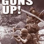 Unforgettable Insights Await: Guns Up!: A Firsthand Account of the Vietnam War