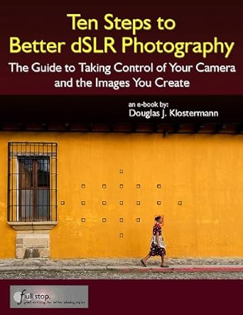 Unlock Your Creative Potential: A Comprehensive Review of ‘Ten Steps to Better dSLR Photography: A Beginner’s Guide to Digital Photography Basics’