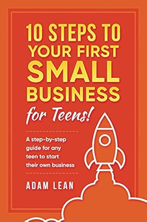 Unlock Your Entrepreneurial Potential: A Comprehensive Review of ’10 Steps to Your First Small Business (For Teens)’ – A Step-by-Step Guide for Aspiring Young Entrepreneurs