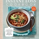 Transform Your Health with Delicious Recipes: A Review of the Instant Loss Cookbook: The Recipes and Meal Plans I Used to Lose over 100 Pounds Pressure Cooker, and More