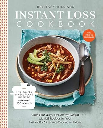 Transform Your Health with Delicious Recipes: A Review of the Instant Loss Cookbook: The Recipes and Meal Plans I Used to Lose over 100 Pounds Pressure Cooker, and More