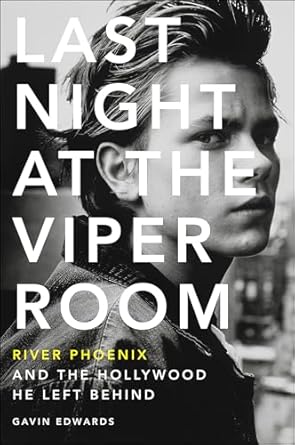 An Unforgettable Dive into Tragedy: Last Night at the Viper Room: River Phoenix and the Hollywood He Left Behind
