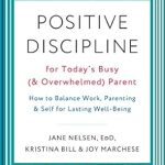 Transform Your Parenting Journey: A Comprehensive Review of ‘Positive Discipline for Today’s Busy (and Overwhelmed) Parent: How to Balance Work, Parenting, and Self for Lasting Well-Being’ Transform Your Parenting Journey: A Comprehensive Review of ‘Positive Discipline for Today’s Busy (and Overwhelmed) Parent: How to Balance Work, Parenting, and Self for Lasting Well-Being’