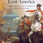 An Insightful Exploration of Colonial Struggles: The Men Who Lost America: British Leadership, the American Revolution and the Fate of the Empire