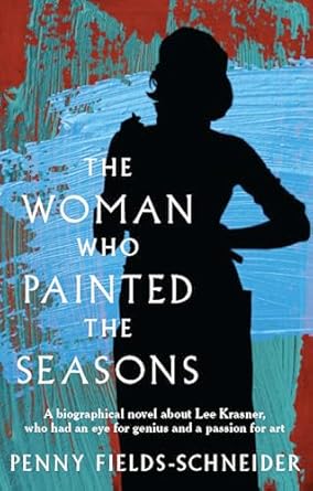 Discover the Artistic Journey of a Trailblazer: The Woman Who Painted The Seasons – A Biographical Novel about Lee Krasner, Who Had an Eye for Genius and a Passion for Art