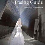Essential Read for Every Wedding Photographer: Master Posing Guide for Wedding Photographers Essential Read for Every Wedding Photographer: Master Posing Guide for Wedding Photographers