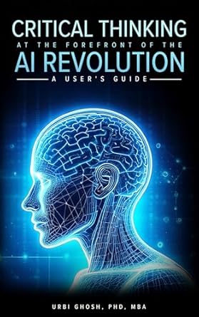 Unlocking the Future: A Comprehensive Review of Critical Thinking at the Forefront of AI Revolution – A User’s Guide