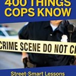 Essential Insights Revealed: A Review of 400 Things Cops Know: Street-Smart Lessons from a Veteran Patrolman