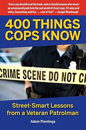 Essential Insights Revealed: A Review of 400 Things Cops Know: Street-Smart Lessons from a Veteran Patrolman