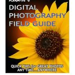 Unlock Your Photography Potential: A Comprehensive Review of ROBERT’s DIGITAL PHOTOGRAPHY FIELD GUIDE Unlock Your Photography Potential: A Comprehensive Review of ROBERT’s DIGITAL PHOTOGRAPHY FIELD GUIDE