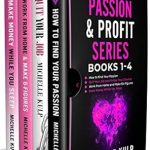 Discover the Secrets to Financial Freedom: A Comprehensive Review of the Passion & Profit Series: Books 1-4: How to Find Your Passion, Quit Your Job and Follow Your Dreams, Work From Home and Make Six Figures, Make Money While You Sleep