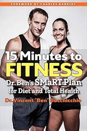 Transform Your Health in Just 15 Minutes: A Comprehensive Review of ’15 Minutes to Fitness: Dr. Ben’s SMaRT Plan for Diet and Total Health’