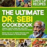 Unlock Vibrant Health: A Comprehensive Review of The Ultimate Dr. Sebi Cookbook: Alkaline Transition Made Easy with 1800+ Days of Healthy, Practical and Delicious Recipes