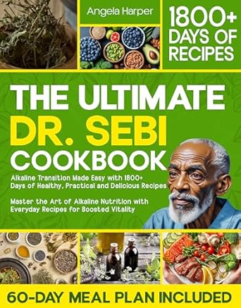 Unlock Vibrant Health: A Comprehensive Review of The Ultimate Dr. Sebi Cookbook: Alkaline Transition Made Easy with 1800+ Days of Healthy, Practical and Delicious Recipes