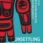 An Eye-Opening Exploration: Unsettling Native Art Histories on the Northwest Coast (Native Art of the Pacific Northwest: A Bill Holm Center Series) – A Must-Read for Art Enthusiasts