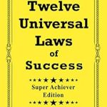 Unlock Your Potential: A Comprehensive Review of The Twelve Universal Laws of Success, Super Achiever Edition