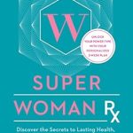 Transform Your Health Journey: A Comprehensive Review of Super Woman Rx: Unlock the Secrets to Lasting Health, Your Perfect Weight, Energy, and Passion with Dr. Taz’s Power Type Plans