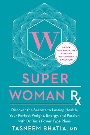 Transform Your Health Journey: A Comprehensive Review of Super Woman Rx: Unlock the Secrets to Lasting Health, Your Perfect Weight, Energy, and Passion with Dr. Taz’s Power Type Plans
