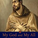 An Inspiring Journey of Faith: A Review of My God and My All: The Life of Saint Francis of Assisi An Inspiring Journey of Faith: A Review of My God and My All: The Life of Saint Francis of Assisi
