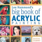 Discover the Magic of Acrylics: A Comprehensive Review of Lee Hammond’s Big Book of Acrylic Painting – Fast, Easy Techniques for Painting Your Favorite Subjects Discover the Magic of Acrylics: A Comprehensive Review of Lee Hammond’s Big Book of Acrylic Painting – Fast, Easy Techniques for Painting Your Favorite Subjects