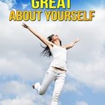 Discover the Secrets to Self-Love in ‘How To Feel Absolutely Great About Yourself: 25 Powerful Ways To Feel Totally Awesome’ – A Must-Read for Boosting Your Confidence! Discover the Secrets to Self-Love in ‘How To Feel Absolutely Great About Yourself: 25 Powerful Ways To Feel Totally Awesome’ – A Must-Read for Boosting Your Confidence!