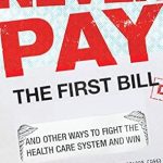 Unlock Savings and Empower Yourself: A Comprehensive Review of ‘Never Pay the First Bill: And Other Ways to Fight the Health Care System and Win’