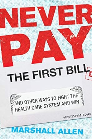 Unlock Savings and Empower Yourself: A Comprehensive Review of ‘Never Pay the First Bill: And Other Ways to Fight the Health Care System and Win’