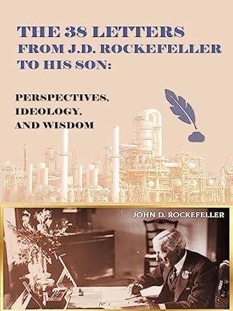 Unveiling Timeless Wisdom: A Review of ‘The 38 Letters from J.D. Rockefeller to His Son: Perspectives, Ideology, and Wisdom from Amazon’