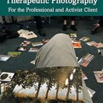 Transformative Insights: A Review of The Handbook of Phototherapy and Therapeutic Photography: For the Professional and Activist Client Transformative Insights: A Review of The Handbook of Phototherapy and Therapeutic Photography: For the Professional and Activist Client