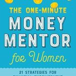 Transform Your Finances: A Comprehensive Review of The One-Minute Money Mentor for Women: 21 Strategies for Financial Empowerment