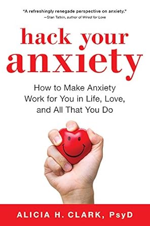 Unlocking Calm: A Comprehensive Review of ‘Hack Your Anxiety: How to Make Anxiety Work for You in Life, Love, and All That You Do’ – A Must-Read Mental Health Self-Help Book for Everyone