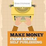 Unlock Your Financial Freedom: A Comprehensive Review of ‘Make Money From Kindle Self-Publishing: My Secret Personal Blueprint for Making Over 5k Each Month Self Publishing Through Amazon Kindle, Createspace and … with kindle) (Self-Publishing Made Easy)’