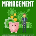Unlock Your Financial Freedom: A Comprehensive Review of ‘Money Management: An Essential Guide on How to Get out of Debt and Start Building Financial Wealth, Including Budgeting and Investing Tips, Ways to Save and Frugal Living Ideas’
