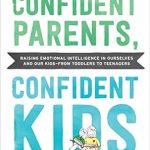 Unlocking Emotional Intelligence: A Must-Read Review of ‘Confident Parents, Confident Kids: Raising Emotional Intelligence in Ourselves and Our Kids–from Toddlers to Teenagers’ Unlocking Emotional Intelligence: A Must-Read Review of ‘Confident Parents, Confident Kids: Raising Emotional Intelligence in Ourselves and Our Kids–from Toddlers to Teenagers’