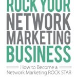 Unleashing Success: A Comprehensive Review of ‘Rock Your Network Marketing Business: How to Become a Network Marketing Rock Star’
