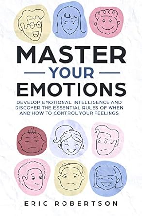 Unlock Your Emotional Potential: A Comprehensive Review of ‘Master Your Emotions: Develop Emotional Intelligence and Discover the Essential Rules of When and How to Control Your Feelings’