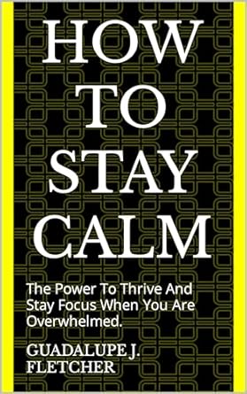 Discover the Secrets to Inner Peace: A Comprehensive Review of ‘How To Stay Calm: The Power To Thrive And Stay Focus When You Are Overwhelmed’ (How to be nice to yourself)