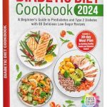 Transform Your Health with These Tasty Recipes: Diabetic Diet Cookbook: A Beginner’s Guide to Prediabetes and Type 2 Diabetes with 80 Delicious Low-Sugar Recipes. Includes a 30-Day Meal Plan for Building Healthy Habits and Glycemic Control