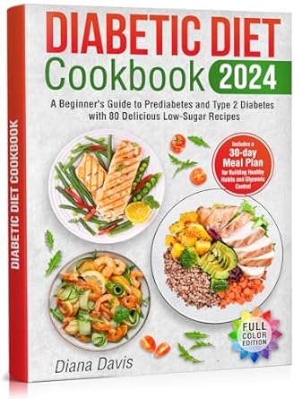 Transform Your Health with These Tasty Recipes: Diabetic Diet Cookbook: A Beginner’s Guide to Prediabetes and Type 2 Diabetes with 80 Delicious Low-Sugar Recipes. Includes a 30-Day Meal Plan for Building Healthy Habits and Glycemic Control