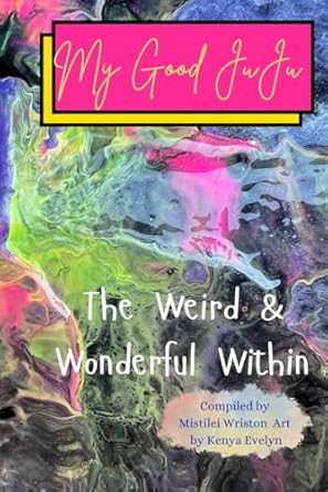 Discover the Magic of Self-Discovery in My Good Juju: The Weird and Wonderful Within – A Review