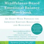 Transform Your Emotional Well-Being: A Comprehensive Review of The Mindfulness-Based Emotional Balance Workbook: An Eight-Week Program for Improved Emotion Regulation and Resilience Transform Your Emotional Well-Being: A Comprehensive Review of The Mindfulness-Based Emotional Balance Workbook: An Eight-Week Program for Improved Emotion Regulation and Resilience