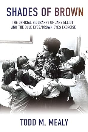 Transformative Insights Await: Shades of Brown: The Official Biography of Jane Elliott and the Blue Eyes, Brown Eyes Exercise