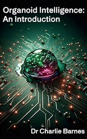 Discover the Future of Biotechnology: A Comprehensive Review of Organoid Intelligence: An Introduction