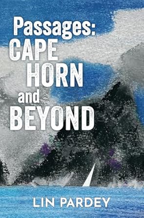 Discover the Adventure of a Lifetime: A Captivating Review of ‘Passages: Cape Horn and Beyond – Sailing through Life’s Changing Currents’
