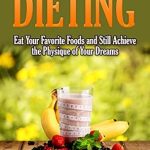 Unlock Your Dream Physique: A Comprehensive Review of ‘Flexible Dieting: Eat Your Favorite Foods and Still Achieve the Physique of Your Dreams’