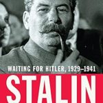An In-Depth Analysis of Power and Politics: Stalin: Waiting for Hitler, 1929-1941 – A Must-Read for History Enthusiasts