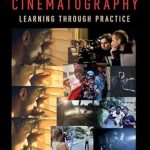 Transform Your Filmmaking Skills: A Comprehensive Review of ‘Introduction to Cinematography: Learning Through Practice’