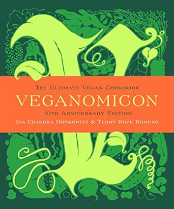 Discover the Magic of Plant-Based Cooking: A Comprehensive Review of Veganomicon (10th Anniversary Edition): The Ultimate Vegan Cookbook